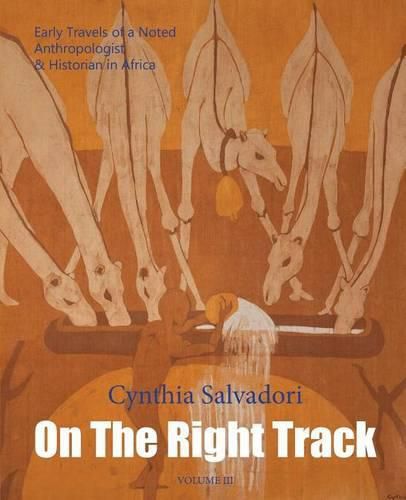 Cover image for On the Right Track: Volume III: Early Travels of a Noted Anthropologist & Historian in Africa