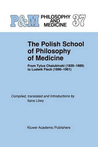 Cover image for The Polish School of Philosophy of Medicine: From Tytus Chalubinski (1820-1889) to Ludwik Fleck (1896-1961)