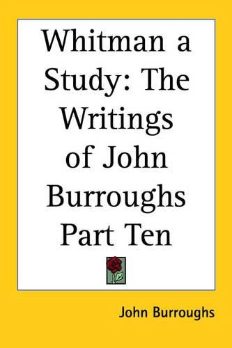 Cover image for Whitman a Study: The Writings of John Burroughs Part Ten