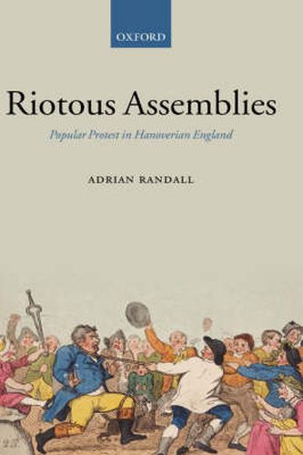 Cover image for Riotous Assemblies: Popular Protest in Hanoverian England