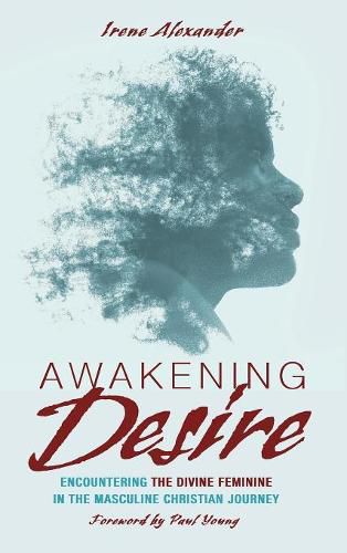 Cover image for Awakening Desire: Encountering the Divine Feminine in the Masculine Christian Journey