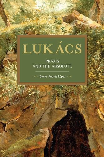 Cover image for Lukacs: Praxis and the Absolute