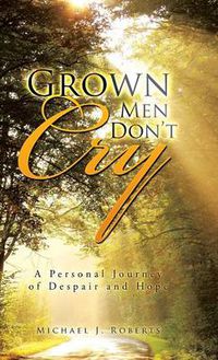 Cover image for Grown Men Don't Cry: A Personal Journey of Despair and Hope