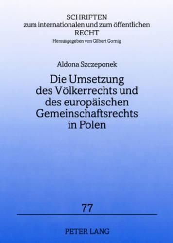 Cover image for Die Umsetzung Des Voelkerrechts Und Des Europaeischen Gemeinschaftsrechts in Polen: Unter Beruecksichtigung Verfassungsrechtlicher Loesungen Anderer Europaeischer Staaten