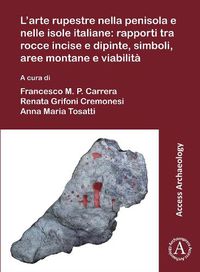 Cover image for L'arte rupestre nella penisola e nelle isole italiane: rapporti tra rocce incise e dipinte, simboli, aree montane e viabilita