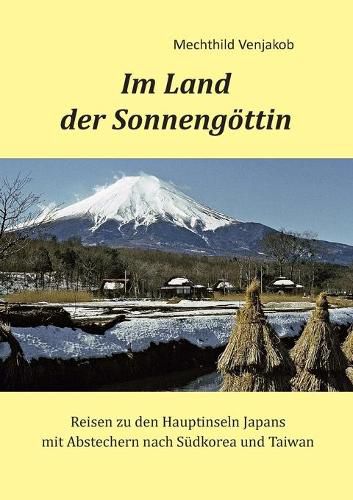 Cover image for Im Land der Sonnengoettin: Reisen zu den Hauptinseln Japans mit Abstechern nach Sudkorea und Taiwan