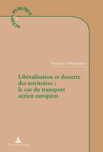 Cover image for Liberalisation Et Desserte Des Territoires: Le Cas Du Transport Aerien Europeen: Le Cas Du Transport Aerien Europeen