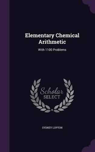 Cover image for Elementary Chemical Arithmetic: With 1100 Problems