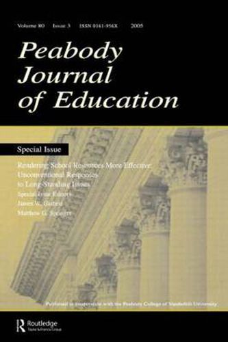 Cover image for Rendering School Resources More Effective: Unconventional Reponses To Long-standing Issues:a Special Issue of the peabody Journal of Education