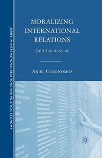 Cover image for Moralizing International Relations: Called to Account