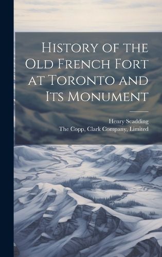 History of the Old French Fort at Toronto and Its Monument