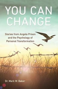 Cover image for You Can Change: Stories from Angola Prison and the Psychology of Personal Transformation