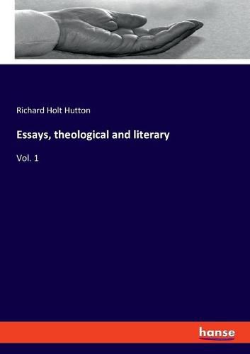 Essays, theological and literary: Vol. 1