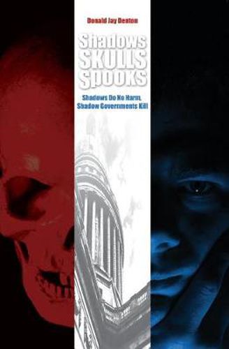 Cover image for Shadows, Skulls, Spooks: Shadows Do No Harm, Shadow Governments Kill