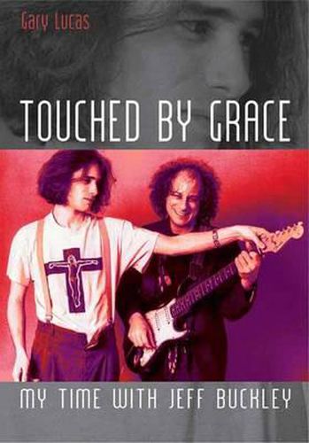 Touched by Grace: My Time with Jeff Buckley