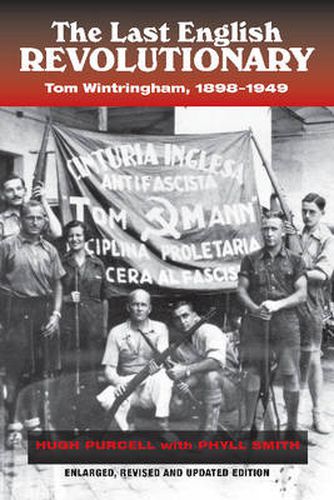 Last English Revolutionary: Tom Wintringham, 1898-1949, Revised & Updated Edition