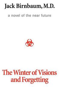 Cover image for The Winter of Visions and Forgetting: A Novel of the Near Future