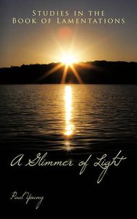 Cover image for A Glimmer of Light: Studies in the Book of Lamentations