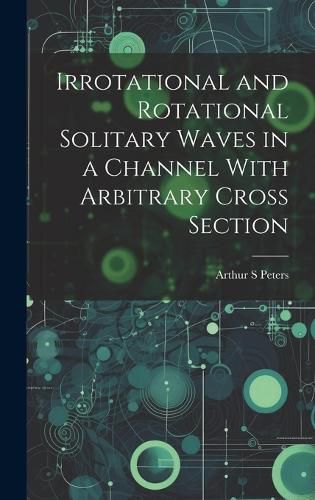 Cover image for Irrotational and Rotational Solitary Waves in a Channel With Arbitrary Cross Section