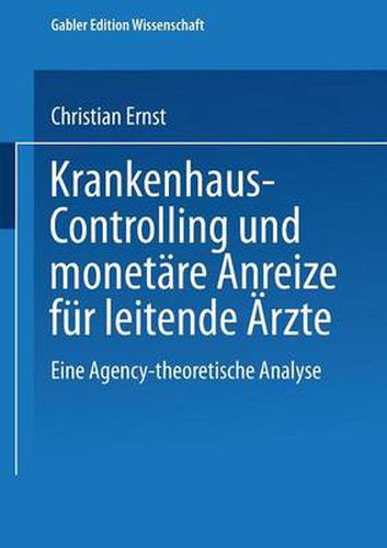 Krankenhaus-Controlling Und Monetare Anreize Fur Leitende AErzte: Eine Agency-Theoretische Analyse