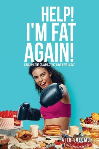 Cover image for Help! I'm Fat Again!: Crushing the Cravings That Have Kept Us Fat