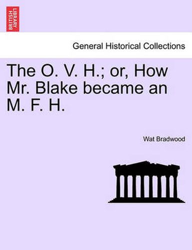 Cover image for The O. V. H.; Or, How Mr. Blake Became an M. F. H.