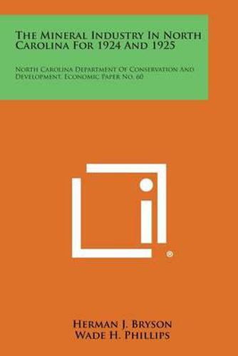 The Mineral Industry in North Carolina for 1924 and 1925: North Carolina Department of Conservation and Development, Economic Paper No. 60