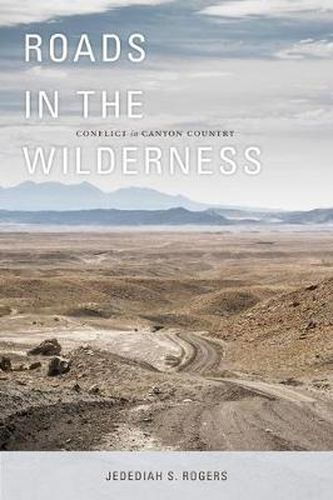 Cover image for Roads in the Wilderness: Conflict in Canyon Country