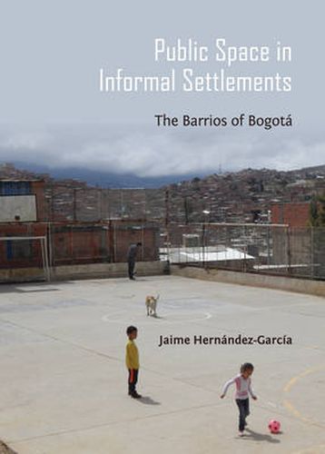 Public Space in Informal Settlements: The Barrios of Bogota