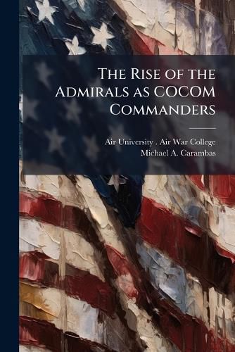 Cover image for The Rise of the Admirals as COCOM Commanders