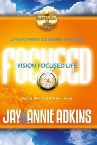 Cover image for Vision Focused Life: Living With Extreme Purpose