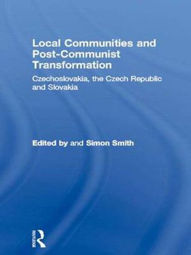 Cover image for Local Communities and Post-Communist Transformation: Czechoslovakia, the Czech Republic and Slovakia