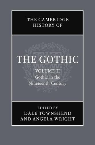 The Cambridge History of the Gothic: Volume 2, Gothic in the Nineteenth Century