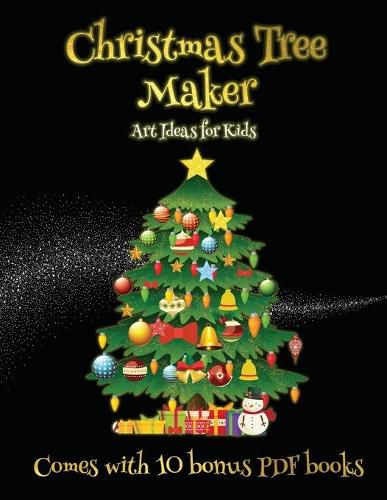 Cover image for Art Ideas for Kids (Christmas Tree Maker): This book can be used to make fantastic and colorful christmas trees. This book comes with a collection of downloadable PDF books that will help your child make an excellent start to his/her education.