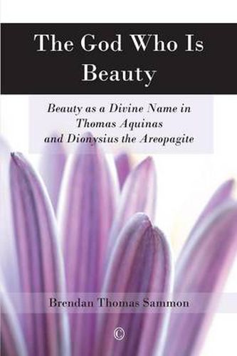 The God Who Is Beauty: Beauty as a Divine Name in Thomas Aquinas and Dionysius the Areopagite