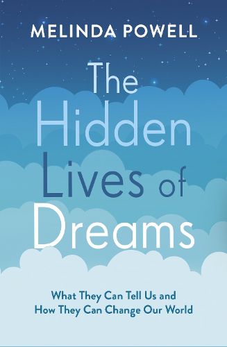 Cover image for The Hidden Lives of Dreams: What They Can Tell Us and How They Can Change Our World