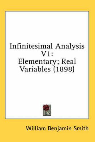 Cover image for Infinitesimal Analysis V1: Elementary; Real Variables (1898)