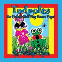 Cover image for Tadpoles Are Tadpoles Until They Become Frogs!