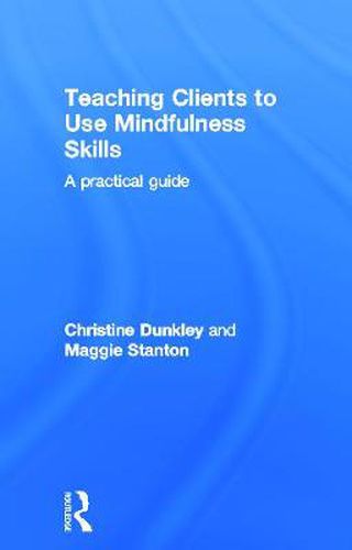 Cover image for Teaching Clients to Use Mindfulness Skills: A practical guide