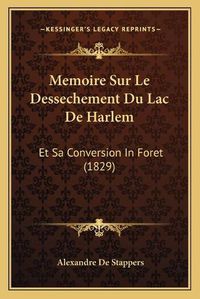 Cover image for Memoire Sur Le Dessechement Du Lac de Harlem: Et Sa Conversion in Foret (1829)