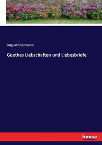 Cover image for Goethes Liebschaften und Liebesbriefe