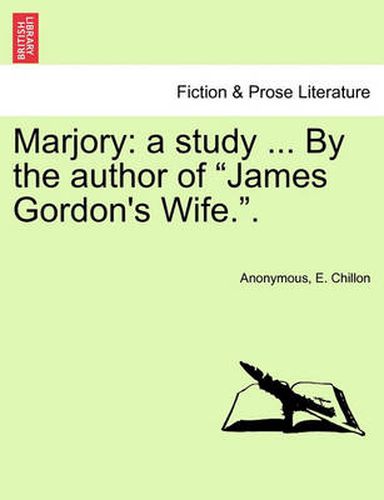 Cover image for Marjory: A Study ... by the Author of  James Gordon's Wife..