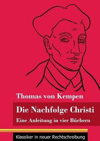 Cover image for Die Nachfolge Christi: Eine Anleitung in vier Buchern (Band 59, Klassiker in neuer Rechtschreibung)