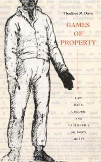 Cover image for Games of Property: Law, Race, Gender, and Faulkner's Go Down, Moses
