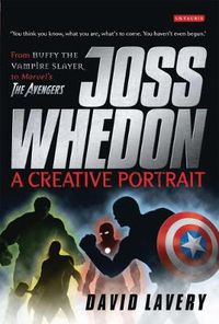 Cover image for Joss Whedon, A Creative Portrait: From Buffy the Vampire Slayer to Marvel's The Avengers