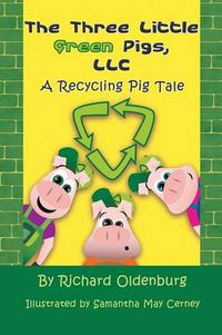 Cover image for The Three Little Green Pigs, LLC: A Recycling Pig Tale