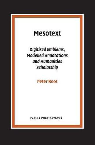 Cover image for Mesotext: Digitised Emblems, Modelled Annotations and Humanities Scholarship