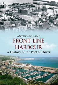 Cover image for Front Line Harbour: A History of the Port of Dover