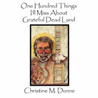 Cover image for One Hundred Things I'll Miss About Grateful Dead Land