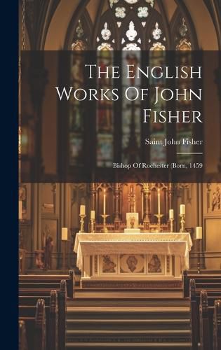 The English Works Of John Fisher